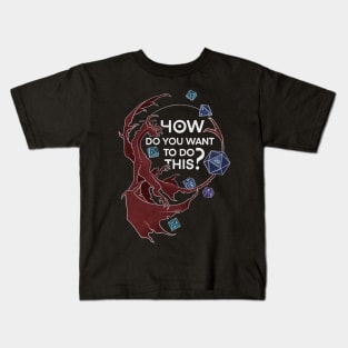 How do you want to do this? Kids T-Shirt